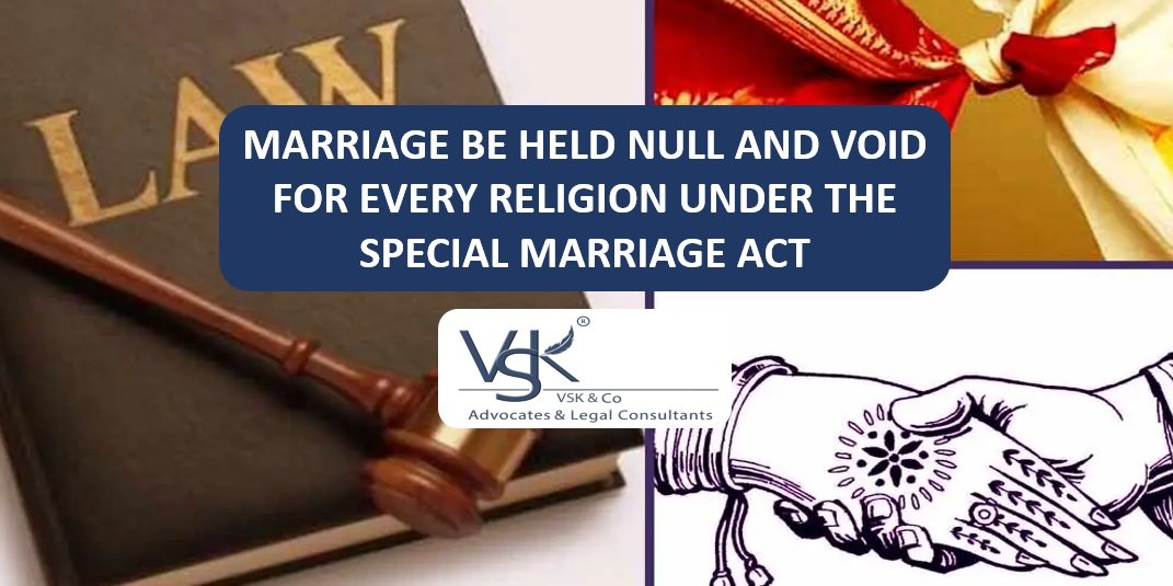 WHEN CAN A MARRIAGE BE HELD NULL AND VOID FOR EVERY RELIGION UNDER THE SPECIAL MARRIAGE ACT